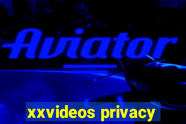 xxvideos privacy